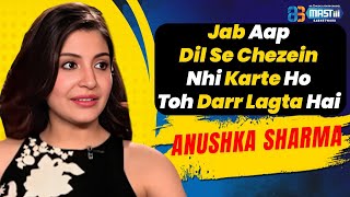 Jab Aap Dil Se Chezein Nhi Karte Ho Toh Darr Lagta Hai- Anushka Sharma