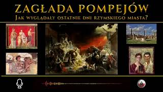 Zagłada Pompejów - Jak wyglądały ostatnie dni rzymskiego miasta_ - Historyczny Podcast