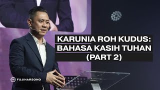 KARUNIA ROH KUDUS: BAHASA KASIH TUHAN (PART 2) - Fuji Harsono - Official Khotbah