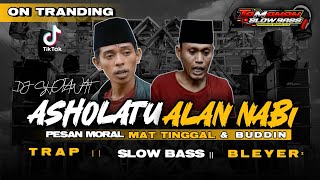 DJ TRAP ASHOLATUALAN NABI || PESAN MORAL MAT TINGGAL & BUDDIN || TAMANAN SLOW BASS