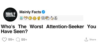 Who's The Worst Attention-Seeker You Have Seen?