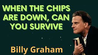 When the Chips Are Down, Can You Survive - Billy Graham Message