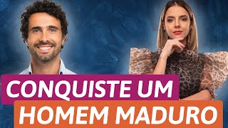 COMO CONQUISTAR UM HOMEM MADURO | Especialista em Conquista | Luiza Vono