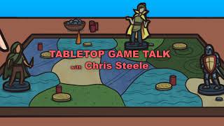 Tabletop Game Talk with Chris Steele Live Stream