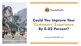 Could You Improve Your Customers' Experience By 0.02 Percent?