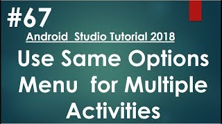 Android tutorial (2018) - 67 - How to use same Options Menu for Multiple Activities