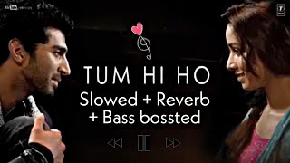 TUM HI HO - ARIJIT SINGH [SLOWED + REVERB + BASS BOOSTED] / NANBAN LOFI