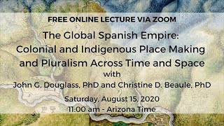 The Global Spanish Empire with John G. Douglass, PhD and Christine D. Beaule, PhD