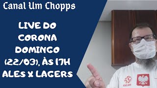 Um Chopps Its Alive - Uma live da quarentena do Corona virus..#canalumchopps #umchopps