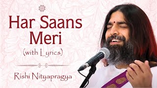 Har Saans Meri (with Lyrics) -  Rishi Nityapragya