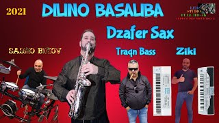 DILINO BASALIBA 2021 🎷 SASHO BIKOV - DZAFER SAX - ZIKI - TRAQN BASS 🎷 🎶 New 2021 🎶 ♫ █▬█ █ ▀█▀ ♫