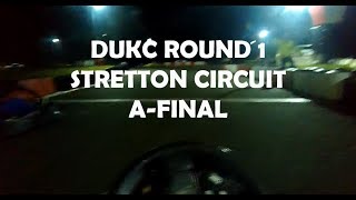 DUKC ROUND 1- STRETTON CIRCUIT-  A FINAL