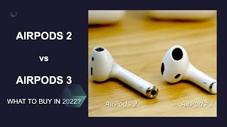 AirPods 2 vs AirPods 3 - What to buy in 2022 ?