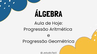 Álgebra - Aula sobre PROGRESSÃO ARITMÉTICA e GEOMÉTRICA - Exercícios