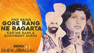 Jind Bains(Remix) Gore Rang Ne Ragarta | Kartar Ramla Sukhwant Sukhi | New Punjabi Song | Duet Songs