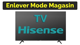 Comment enlever le mode magasin sur TV Hisense