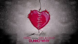 Ferry ft. SIJEL, CHAD - Dunno Why