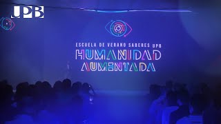 Desafiando los límites de lo posible | Primer Día Escuela de Verano UPB Humanidad Aumentada 2024