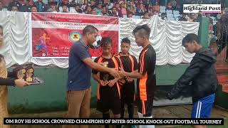 OM Roy HS School crowned champions of inter-school knock-out football tourney