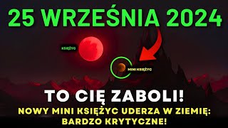 TO NADCHODZI! 25 Września 2024: MINI KSIĘŻYC ZIEMI Zmieni Całe Twoje Życie!