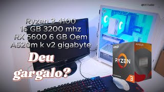 RYZEN 3 4100 - a520m k v2 Gigabyte - RX 5600 OEM 6GB - GARGALO?