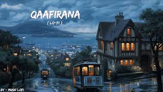 Qaafirana - Arijit Singh ( Lo-Fi ) | Music LoFi