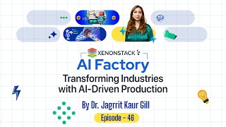 EP46 - XenonStack's AI Factory: The Future of AI Innovation