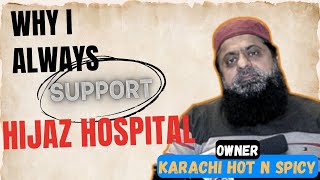 Owner Karachi Hot N Spicy | Mukhtar Ahmed Chohan reviews about Hijaz Hospital #freetreatment