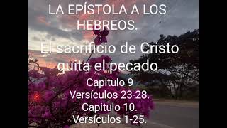 El sacrificio de Cristo quita el pecado. Santa Biblia Reina V. Cap 9. Vers 23-28. Cap 10. Vers 1-25.