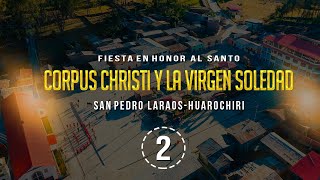 Laraos Parte 2 │ Fiesta en Honor al Santo Corpus Christi y la Virgen Soledad │Huarochirí 2023