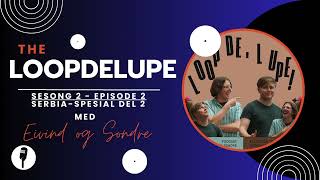 LoopDeLUPE (Sesong 2) - Ep 2: Serbia spesial Del II