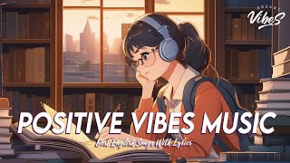 Positive Vibes Music 🍂 Music To Start Your Day | Best English Songs With Lyrics