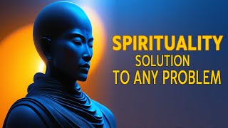 Spirituality Can Be The Solution To Any Problem