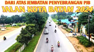 JALAN KOTA BATAM 2024 ‼️ DARI JEMBATAN PENYEBRANGAN PJB