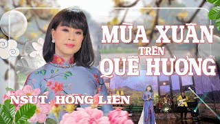 MÙA XUÂN TRÊN QUÊ HƯƠNG - Sáng tác: HOÀI MAI - Trình bày: NSUT HỒNG LIÊN - MV 4K