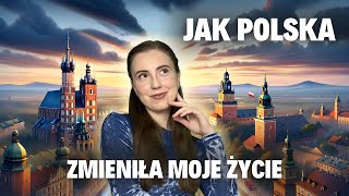 Jak Polska zmieniła moje życie?