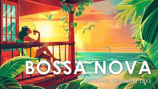 Bossa Nova Joyful Vibe ~ Tropical Bossa Nova Jazz for a Relaxing Mood ~ July Jazz Music