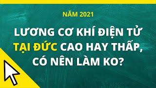 LƯƠNG CƠ KHÍ ĐIỆN TỬ Ở ĐỨC CAO HAY THẤP ? CÓ NÊN LÀM KHÔNG ? // Khí Công Nghiệp TP.HCM