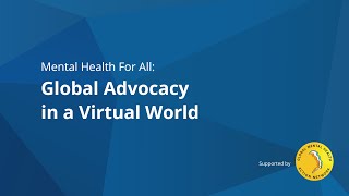 Mental Health for All (#42) – Global Advocacy in a Virtual World