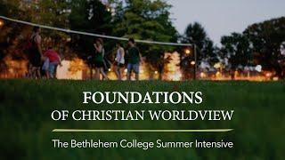 Foundations of Christian Worldview: The Bethlehem College Summer Intensive