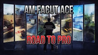 Am facut un ACE la limita!- [CS:GO]- Road to pro! [#19]