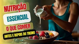 Nutrição Essencial O que Comer Antes e Depois do Treino