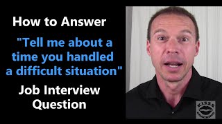 How to Answer "Tell me about a difficult situation and how you handled it" Job Interview Question