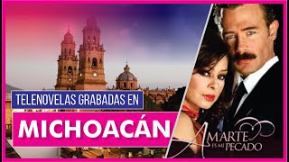 TOP 6 TELENOVELAS GRABADAS EN MICHOACÁN.