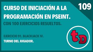 109-Ejercicio 91 resuelto en PSeInt. Proyecto  BlackJack V. Turno del jugador.