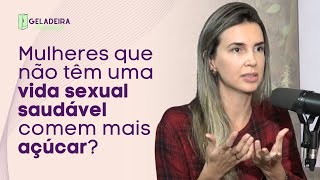 Mulheres que não têm uma vida sexual saudável comem mais açúcar?