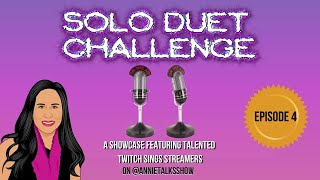 Solo Duet Challenge - Episode 4 on Twitch Sings hosted by #AnnieTalksShow