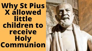 Why St. Pius X allowed little children to receive Holy Communion