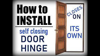 How to Install a Self Closing Door Spring Hinge - How to Make a Door Close on Its Own