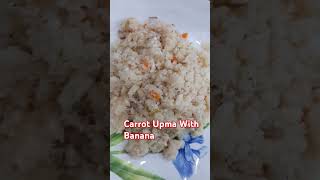 ഉപ്പുമാവ്, Carrot Upma With Banana Breakfast